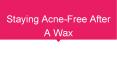 Staying Acne-Free After A Wax | Biosoft PowerPoint PPT Presentation