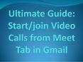 Ultimate Guide: Start/join Video Calls from Meet Tab in Gmail PowerPoint PPT Presentation