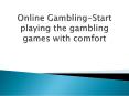 Online Gambling-Start playing the gambling games with comfort PowerPoint PPT Presentation
