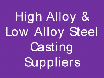 High Alloy & Low Alloy Steel Casting Suppliers