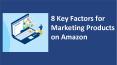 8 Key Factors for Marketing Products on Amazon PowerPoint PPT Presentation