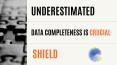 Underestimated: Data Completeness is Crucial at Shield PowerPoint PPT Presentation