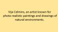 Vija Celmins, an artist known for photo-realistic paintings and drawings of natural environments. PowerPoint PPT Presentation