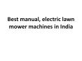Best manual, electric lawn mower machines in India PowerPoint PPT Presentation