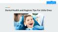 Dental Health and Hygiene Tips For Little Ones PowerPoint PPT Presentation