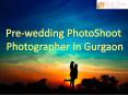 Pre-wedding PhotoShoot | Photographer In Gurgaon PowerPoint PPT Presentation