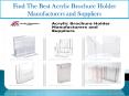Find The Best Acrylic Brochure Holder Manufacturers and Suppliers PowerPoint PPT Presentation