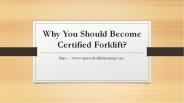 Why You Should Become Certified Forklift Training