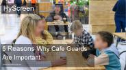 5 Reasons Why Cafe Guards Are Important