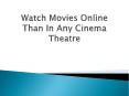 Watch Movies Online Than In Any Cinema Theatre PowerPoint PPT Presentation