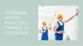 Interior House Painting: Things To Consider PowerPoint PPT Presentation