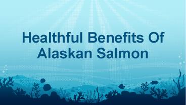 Healthful Benefits Of Alaskan Salmon