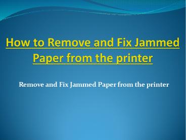 How to remove and fix jammed paper from the printer