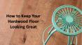 How to Keep Your Hardwood Floor Looking Great PowerPoint PPT Presentation