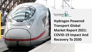 Hydrogen Powered Transport Market Opportunities And Competitive Landscape