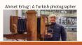 Ahmet Ertuğ': A Turkish photographer PowerPoint PPT Presentation