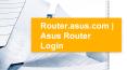 Router.asus.com | Asus Router Login PowerPoint PPT Presentation