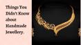 Things You Didn’t Know about Handmade Jewellery PowerPoint PPT Presentation