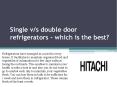Single v/s double door refrigerators - which is the best? PowerPoint PPT Presentation