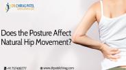 Does the Posture Affect Natural Hip Movement | Orthopedic Specialist Dr.Chirag Patel