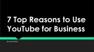 7 Top Reasons to Use YouTube for Business