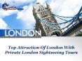 Top Attraction Of London With Private London Sightseeing Tours PowerPoint PPT Presentation