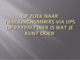 OP ZOEK NAAR TRACKINGNUMMERS VIA UPS OP PAYPAL? PowerPoint PPT Presentation