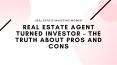 Real Estate Agent Turned Investor – The Truth about Pros and Cons PowerPoint PPT Presentation