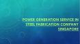 Power Generation Service in Steel Fabrication Company Singapore PowerPoint PPT Presentation