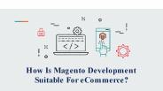 How Is Magento Development Suitable For eCommerce?