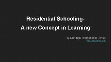 Residential Schooling- A new Concept in Learning | GIS
