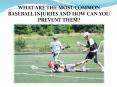WHAT ARE THE MOST COMMON BASEBALL INJURIES AND HOW CAN YOU PREVENT THEM? PowerPoint PPT Presentation