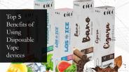 Top 5 Benefits of Using Disposable Vape devices