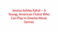 Jessica Ashley Kahal – A Young, American Flutist Who Can Play In Diverse Music Genres PowerPoint PPT Presentation