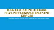 Turn old PCs into secure, high-performance endpoint devices