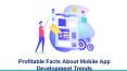 Profitable Facts About Mobile App Development Trends