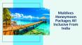 Maldives honeymoon packages all inclusive from India PowerPoint PPT Presentation