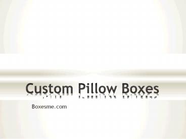 Excellent ways to customize Pillow packaging boxes