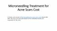 Microneedling Treatment for Acne Scars Cost PowerPoint PPT Presentation