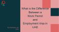 What is the Difference Between a Work Permit and Employment Visa in UAE PowerPoint PPT Presentation
