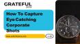How To Capture Eye-Catching Corporate Shots PowerPoint PPT Presentation