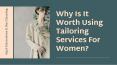 Why Is It Worth Using Tailoring Services For Women? PowerPoint PPT Presentation