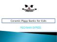 Ceramic Piggy Banks for Kids PowerPoint PPT Presentation