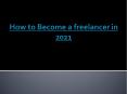 how to become a freelancer in 2021 PowerPoint PPT Presentation