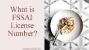 What is FSSAI License Number?