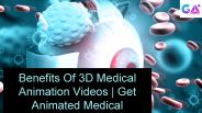 Benefits Of 3D Medical Animation Videos | Get Animated Medical