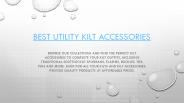 Best Utility Kilt Accessories
