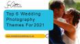 Top 6 Wedding Photography Themes For 2021 PowerPoint PPT Presentation