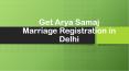 Get Arya Samaj Marriage Registration in Delhi PowerPoint PPT Presentation
