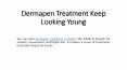 Dermapen Treatment Keep Looking Young PowerPoint PPT Presentation
